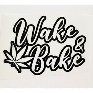 Wake and bake Vinyl Decal Stoner Quote Sticker Car Window Laptop Decal